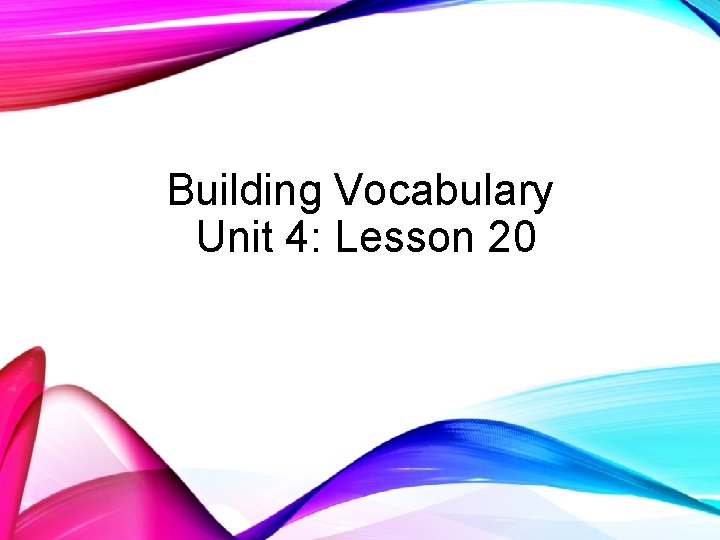 Building Vocabulary Unit 4: Lesson 20 