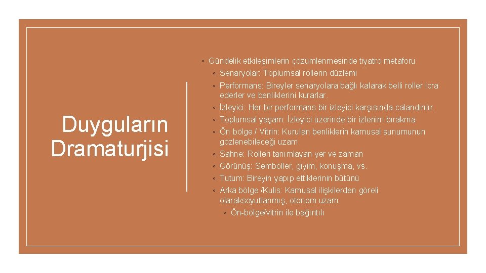 Duyguların Dramaturjisi ◦ Gündelik etkileşimlerin çözümlenmesinde tiyatro metaforu ◦ Senaryolar: Toplumsal rollerin düzlemi ◦