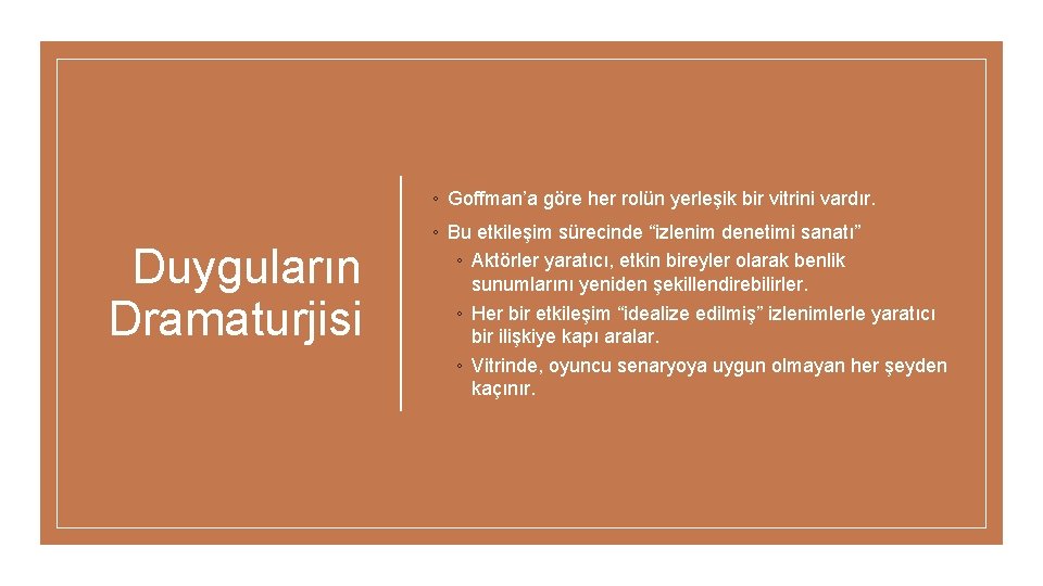 ◦ Goffman’a göre her rolün yerleşik bir vitrini vardır. Duyguların Dramaturjisi ◦ Bu etkileşim