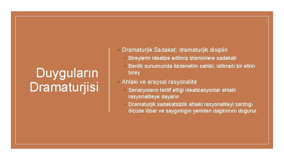 ◦ Dramaturjik Sadakat; dramaturjik disiplin Duyguların Dramaturjisi ◦ Bireylerin idealize edilmiş izlenimlere sadakati ◦