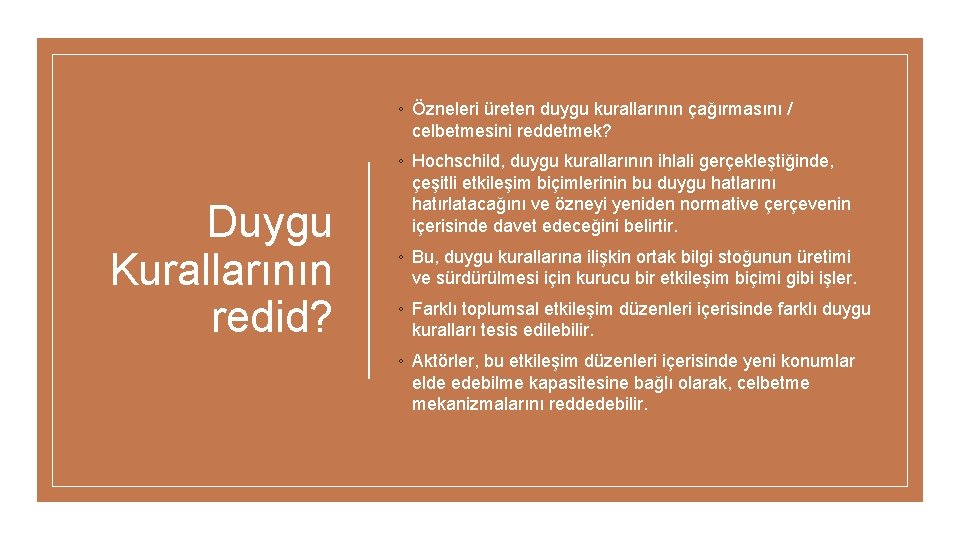 ◦ Özneleri üreten duygu kurallarının çağırmasını / celbetmesini reddetmek? Duygu Kurallarının redid? ◦ Hochschild,