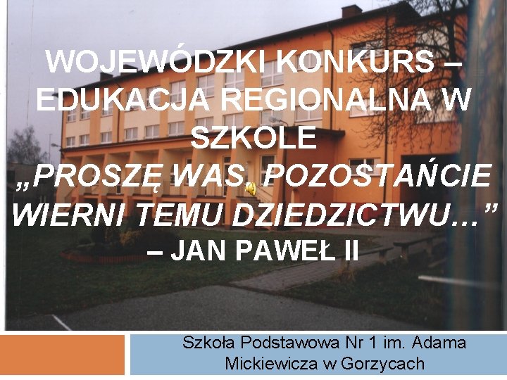 WOJEWÓDZKI KONKURS – EDUKACJA REGIONALNA W SZKOLE „PROSZĘ WAS, POZOSTAŃCIE WIERNI TEMU DZIEDZICTWU…” –