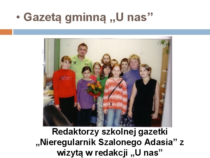  • Gazetą gminną „U nas” Redaktorzy szkolnej gazetki „Nieregularnik Szalonego Adasia” z wizytą