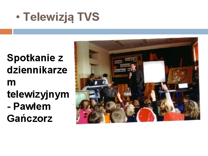  • Telewizją TVS Spotkanie z dziennikarze m telewizyjnym - Pawłem Gańczorz 