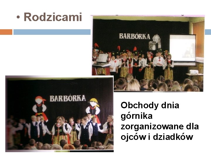  • Rodzicami Obchody dnia górnika zorganizowane dla ojców i dziadków 