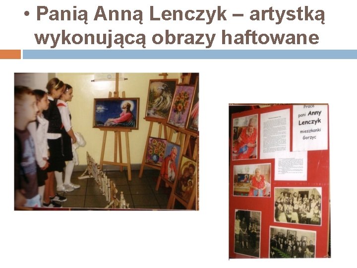  • Panią Anną Lenczyk – artystką wykonującą obrazy haftowane 