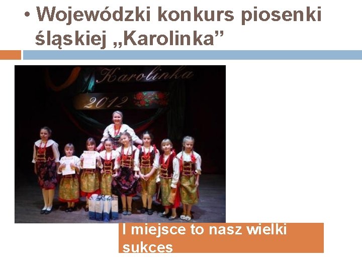  • Wojewódzki konkurs piosenki śląskiej „Karolinka” I miejsce to nasz wielki sukces 