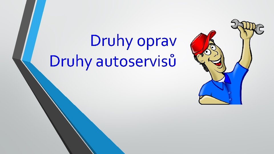 Druhy oprav Druhy autoservisů 