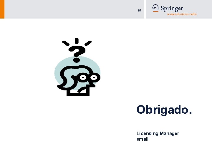 15 Obrigado. Licensing Manager email 