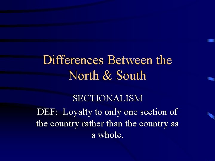 Differences Between the North & South SECTIONALISM DEF: Loyalty to only one section of