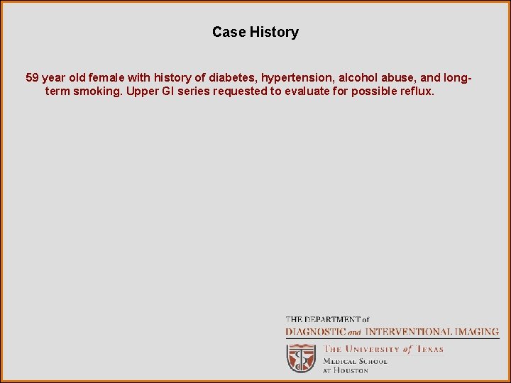 Case History 59 year old female with history of diabetes, hypertension, alcohol abuse, and