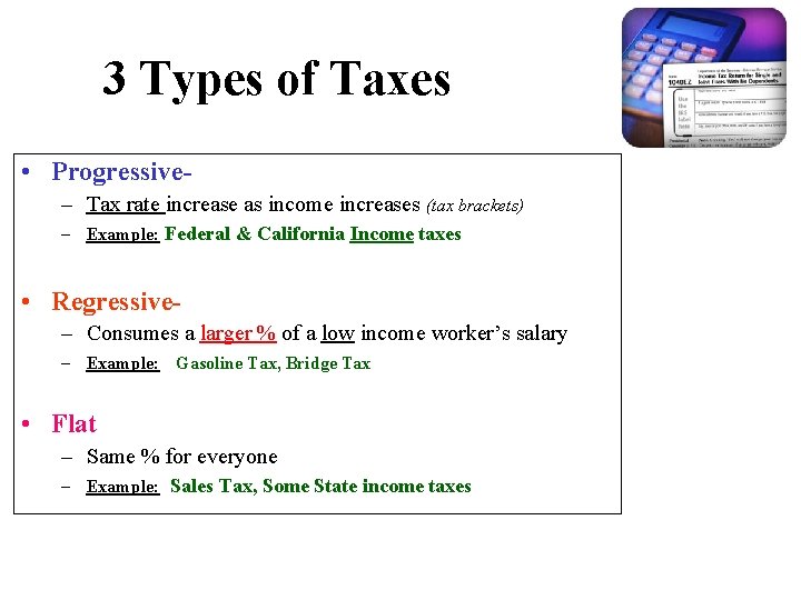 3 Types of Taxes • Progressive– Tax rate increase as income increases (tax brackets)