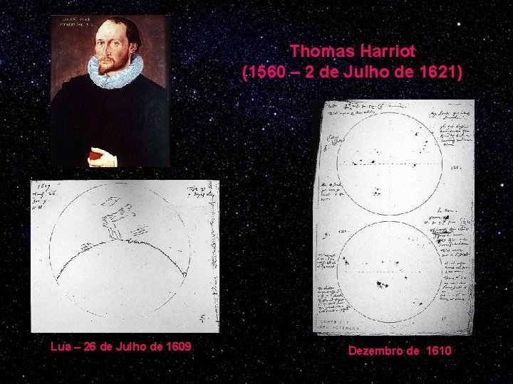 Thomas Harriot (1560 – 2 de Julho de 1621) Lua – 26 de Julho
