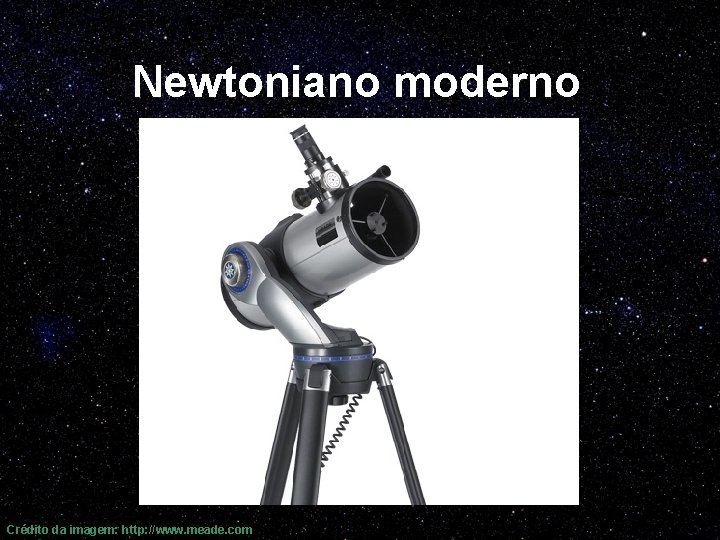 Newtoniano moderno Crédito da imagem: http: //www. meade. com 
