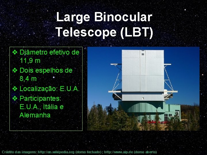 Large Binocular Telescope (LBT) v Diâmetro efetivo de 11, 9 m v Dois espelhos