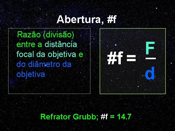 Abertura, #f Razão (divisão) entre a distância focal da objetiva e do diâmetro da