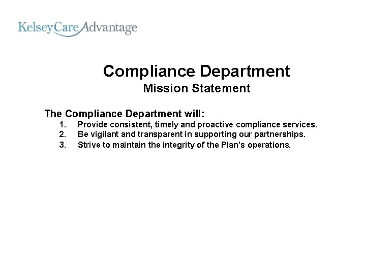 Compliance Department Mission Statement The Compliance Department will: 1. 2. 3. Provide consistent, timely