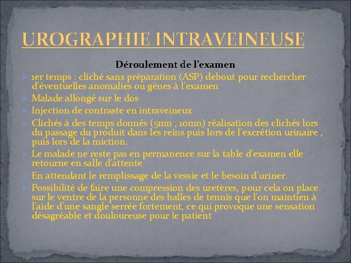 UROGRAPHIE INTRAVEINEUSE Déroulement de l’examen 1 er temps : cliché sans préparation (ASP) debout UROGRAPHIE INTRAVEINEUSE Déroulement de l’examen 1 er temps : cliché sans préparation (ASP) debout