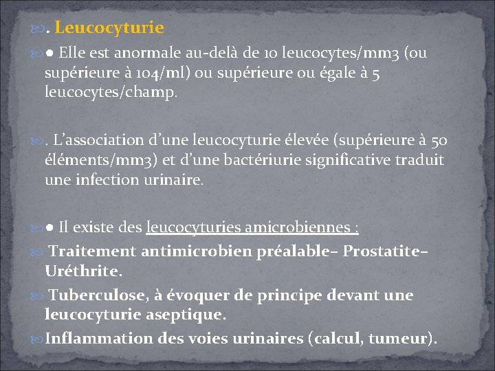 . Leucocyturie ● Elle est anormale au-delà de 10 leucocytes/mm 3 (ou supérieure à . Leucocyturie ● Elle est anormale au-delà de 10 leucocytes/mm 3 (ou supérieure à