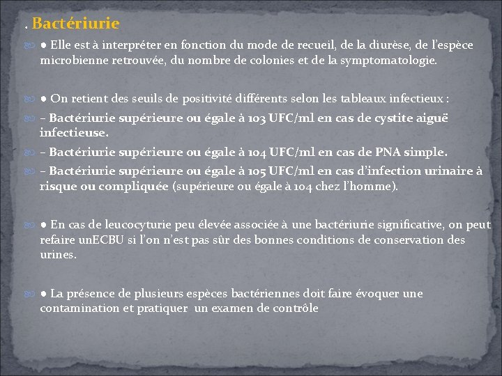 . Bactériurie ● Elle est à interpréter en fonction du mode de recueil, de . Bactériurie ● Elle est à interpréter en fonction du mode de recueil, de