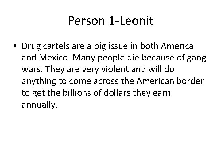 Person 1 -Leonit • Drug cartels are a big issue in both America and