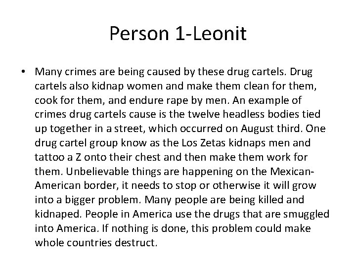 Person 1 -Leonit • Many crimes are being caused by these drug cartels. Drug
