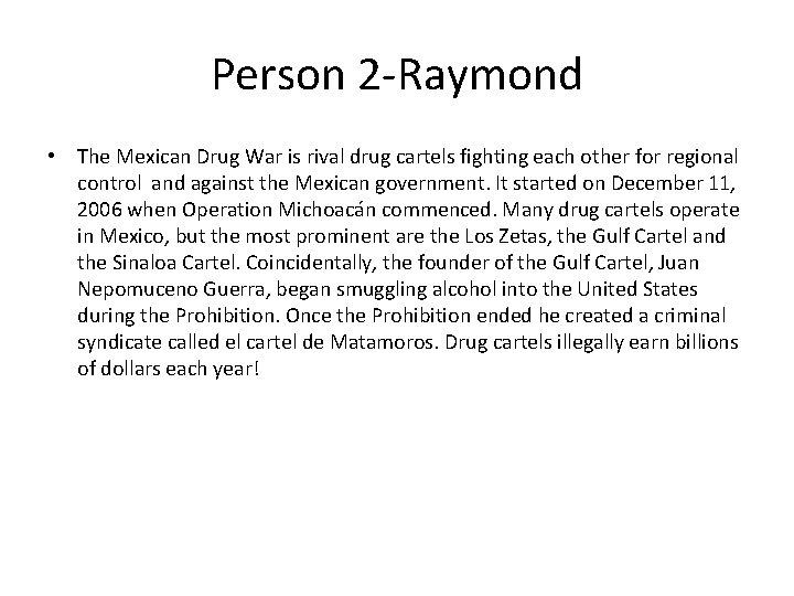 Person 2 -Raymond • The Mexican Drug War is rival drug cartels fighting each