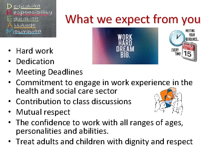 What we expect from you • • Hard work Dedication Meeting Deadlines Commitment to