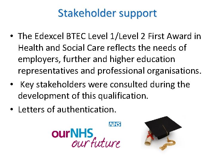 Stakeholder support • The Edexcel BTEC Level 1/Level 2 First Award in Health and