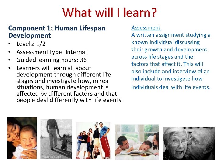 What will I learn? Component 1: Human Lifespan Development • • Levels: 1/2 Assessment