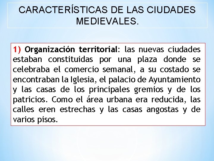 CARACTERÍSTICAS DE LAS CIUDADES MEDIEVALES. 1) Organización territorial: las nuevas ciudades estaban constituidas por