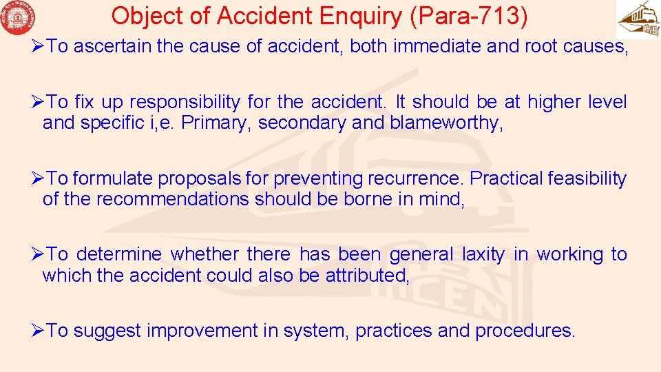 Object of Accident Enquiry (Para-713) ØTo ascertain the cause of accident, both immediate and