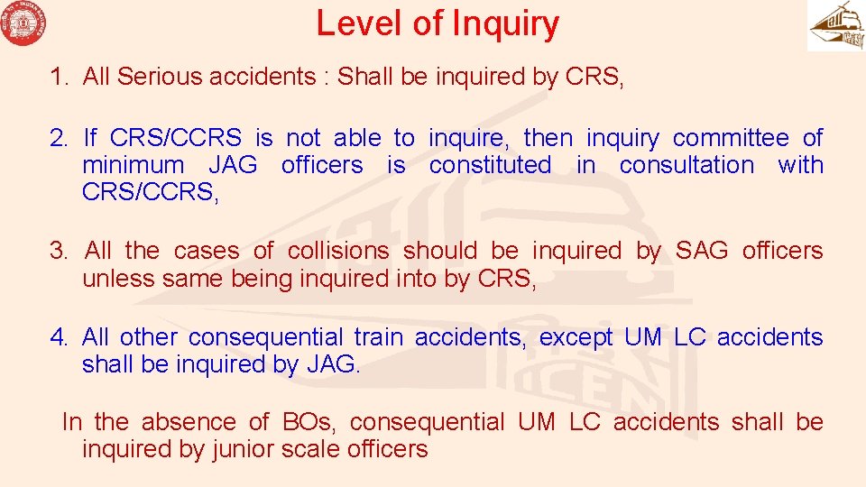 Level of Inquiry 1. All Serious accidents : Shall be inquired by CRS, 2.