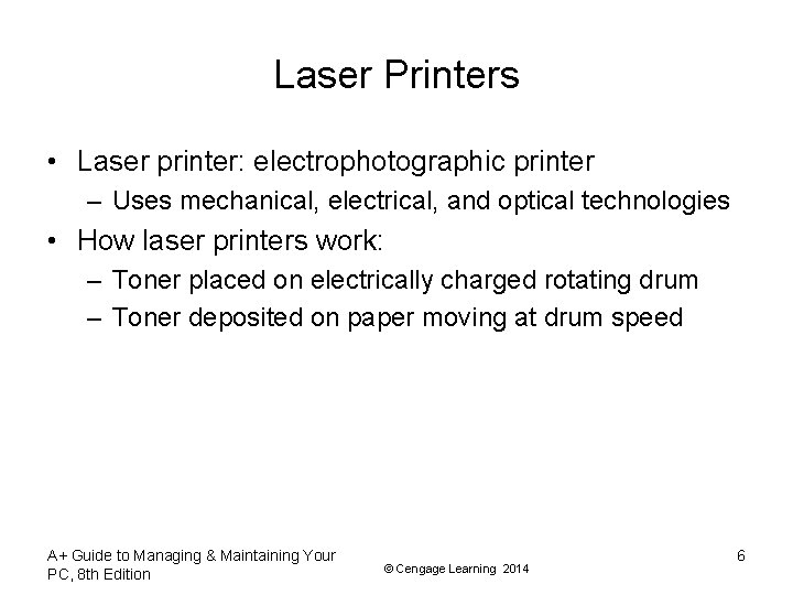 Laser Printers • Laser printer: electrophotographic printer – Uses mechanical, electrical, and optical technologies