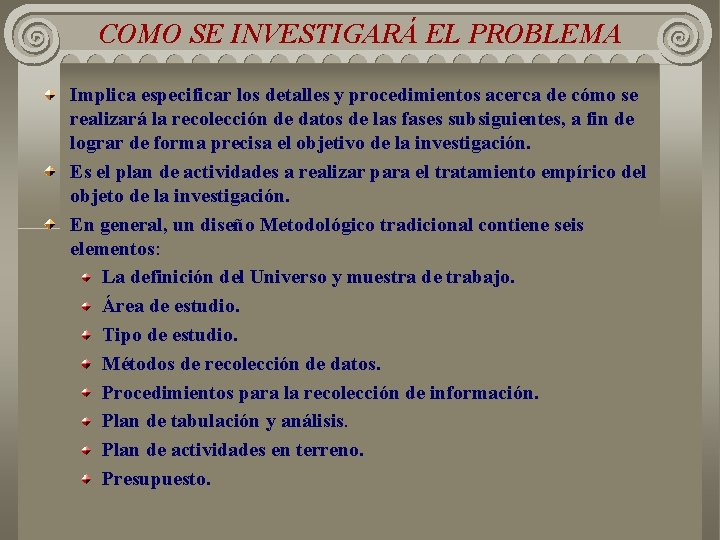 COMO SE INVESTIGARÁ EL PROBLEMA Implica especificar los detalles y procedimientos acerca de cómo COMO SE INVESTIGARÁ EL PROBLEMA Implica especificar los detalles y procedimientos acerca de cómo