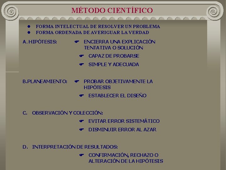 MÉTODO CIENTÍFICO l l FORMA INTELECTUAL DE RESOLVER UN PROBLEMA FORMA ORDENADA DE AVERIGUAR MÉTODO CIENTÍFICO l l FORMA INTELECTUAL DE RESOLVER UN PROBLEMA FORMA ORDENADA DE AVERIGUAR
