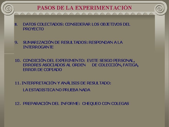 PASOS DE LA EXPERIMENTACIÓN 8. DATOS COLECTADOS: CONSIDERAR LOS OBJETIVOS DEL PROYECTO 9. SUMARIZACIÓN PASOS DE LA EXPERIMENTACIÓN 8. DATOS COLECTADOS: CONSIDERAR LOS OBJETIVOS DEL PROYECTO 9. SUMARIZACIÓN