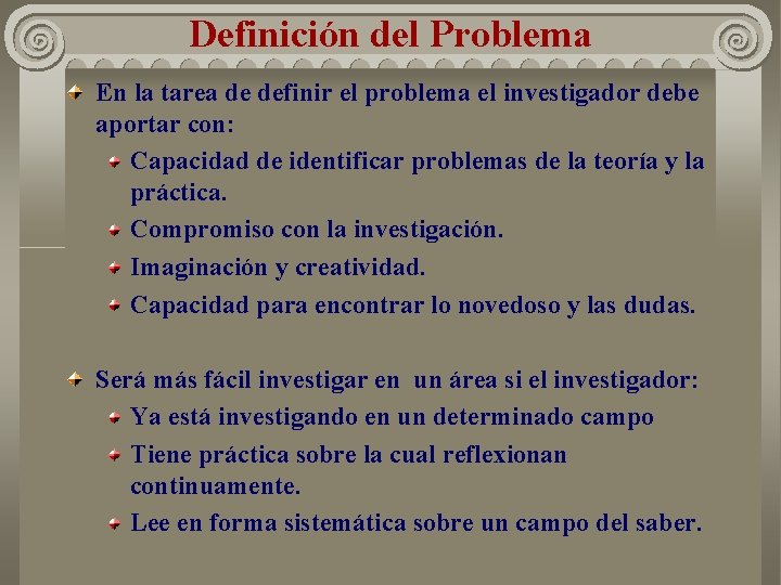 Definición del Problema En la tarea de definir el problema el investigador debe aportar Definición del Problema En la tarea de definir el problema el investigador debe aportar