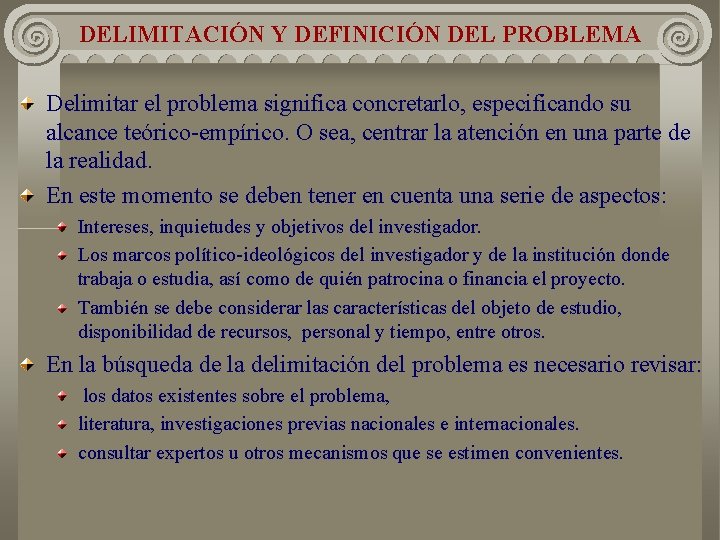 DELIMITACIÓN Y DEFINICIÓN DEL PROBLEMA Delimitar el problema significa concretarlo, especificando su alcance teórico-empírico. DELIMITACIÓN Y DEFINICIÓN DEL PROBLEMA Delimitar el problema significa concretarlo, especificando su alcance teórico-empírico.