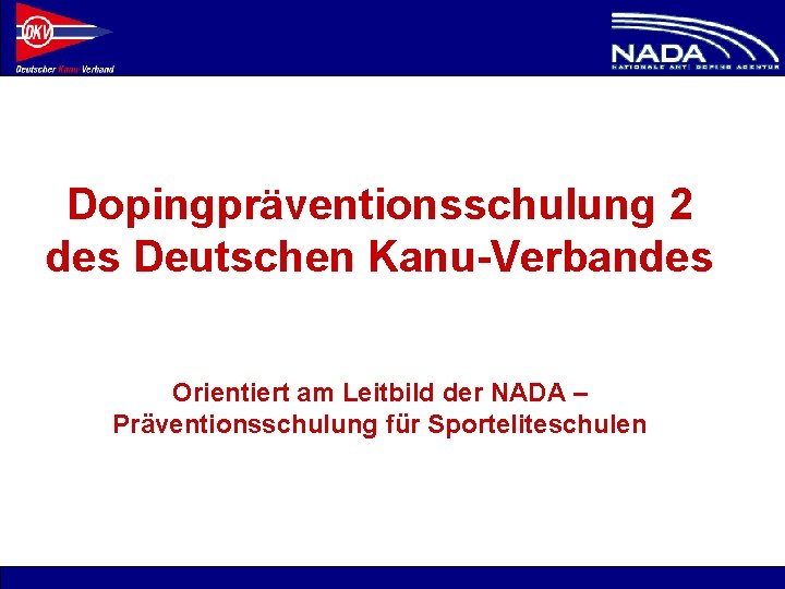Dopingpräventionsschulung 2 des Deutschen Kanu-Verbandes Orientiert am Leitbild der NADA – Präventionsschulung für Sporteliteschulen
