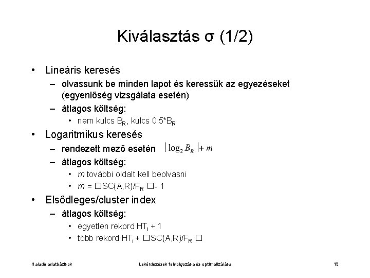 Kiválasztás σ (1/2) • Lineáris keresés – olvassunk be minden lapot és keressük az Kiválasztás σ (1/2) • Lineáris keresés – olvassunk be minden lapot és keressük az