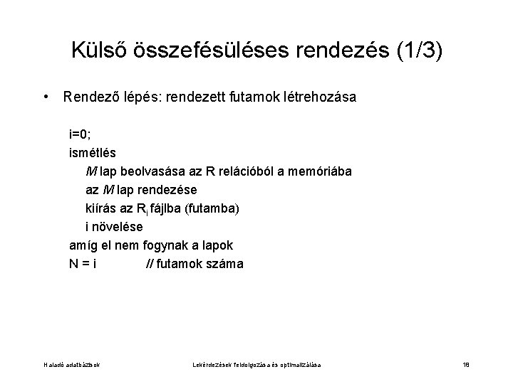 Külső összefésüléses rendezés (1/3) • Rendező lépés: rendezett futamok létrehozása i=0; ismétlés M lap