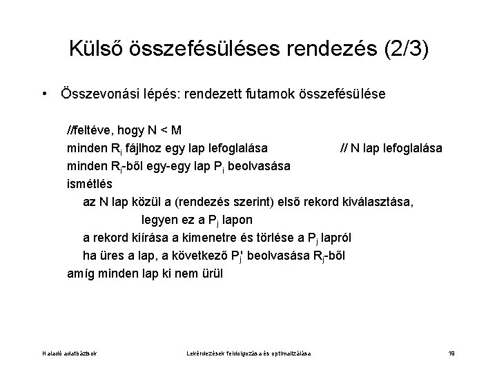 Külső összefésüléses rendezés (2/3) • Összevonási lépés: rendezett futamok összefésülése //feltéve, hogy N <