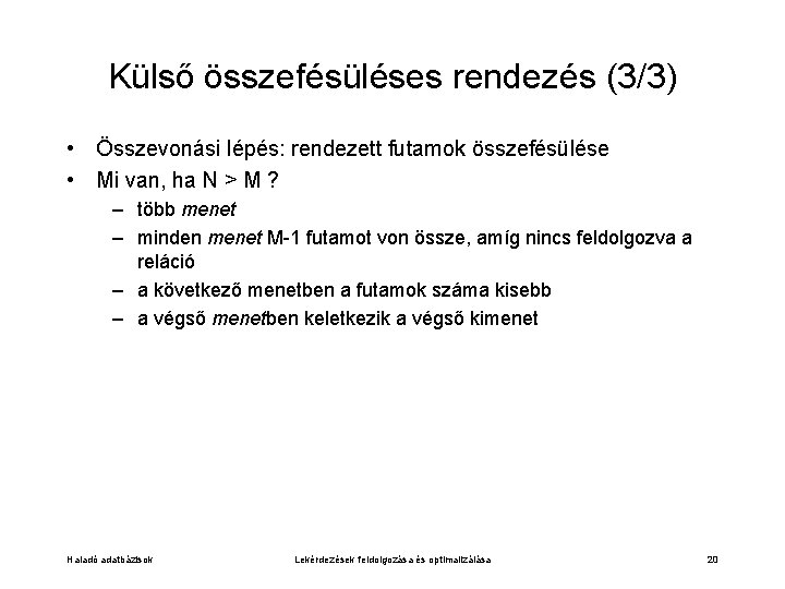 Külső összefésüléses rendezés (3/3) • Összevonási lépés: rendezett futamok összefésülése • Mi van, ha Külső összefésüléses rendezés (3/3) • Összevonási lépés: rendezett futamok összefésülése • Mi van, ha