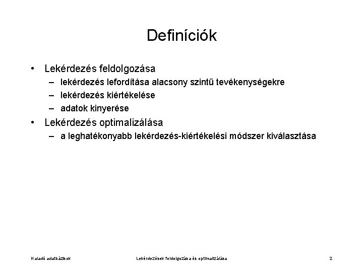 Definíciók • Lekérdezés feldolgozása – lekérdezés lefordítása alacsony szintű tevékenységekre – lekérdezés kiértékelése –