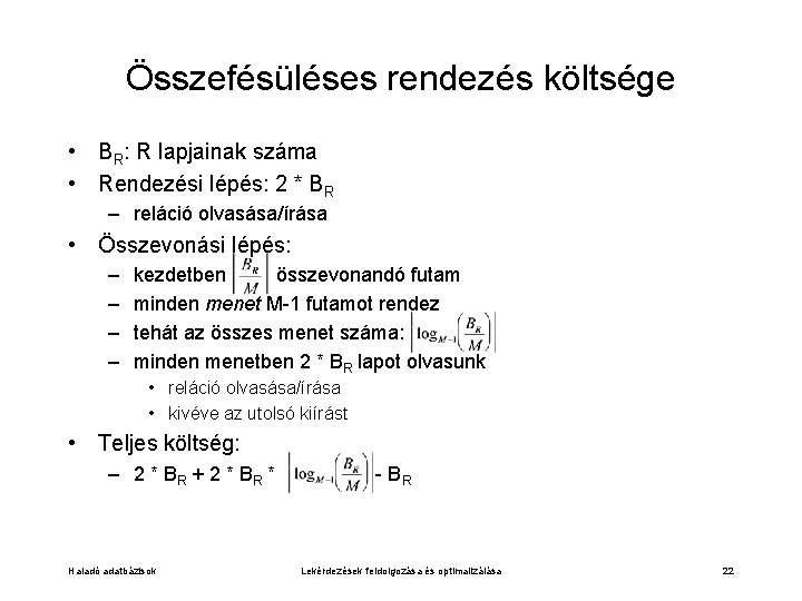 Összefésüléses rendezés költsége • BR: R lapjainak száma • Rendezési lépés: 2 * BR