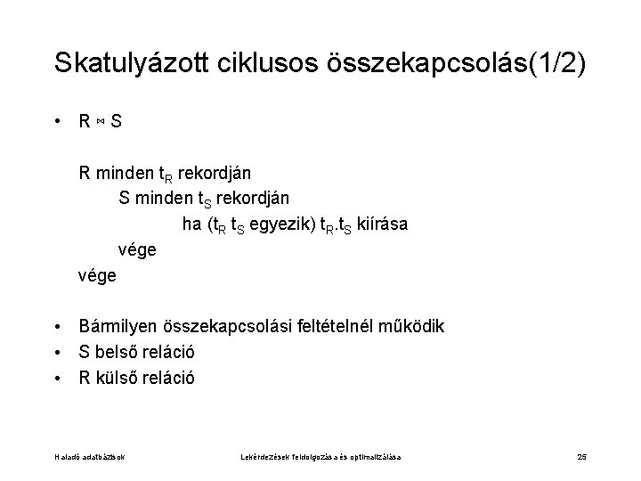 Skatulyázott ciklusos összekapcsolás(1/2) • R⋈S R minden t. R rekordján S minden t. S