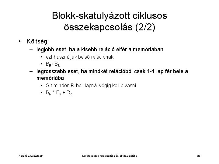 Blokk-skatulyázott ciklusos összekapcsolás (2/2) • Költség: – legjobb eset, ha a kisebb reláció elfér