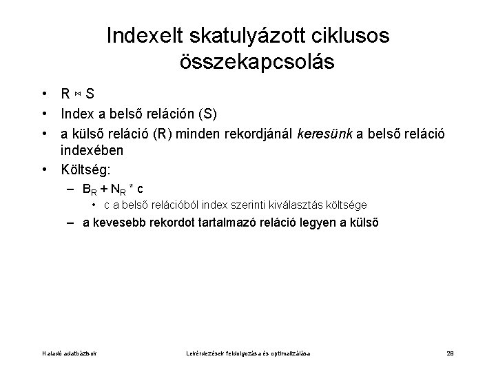 Indexelt skatulyázott ciklusos összekapcsolás • R⋈S • Index a belső reláción (S) • a