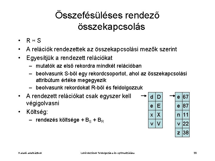 Összefésüléses rendező összekapcsolás • R⋈S • A relációk rendezettek az összekapcsolási mezők szerint •